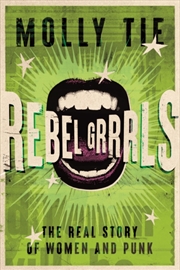 Buy Rebel Grrrls : The Real Story of Women and Punk