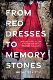 Buy From Red Dresses to Memory Stones : Multimedia Activism and Gender-Based Violence in Canada
