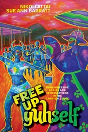Buy Free Up Yuhself : Transgressive Bodies and Contestations in the Carnivalesque