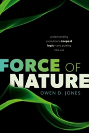 Buy Force of Nature : Understanding Evolution's Deepest Logic-and Putting It to Use