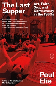 Buy The Last Supper : Art, Faith, Sex, and Controversy in the 1980s