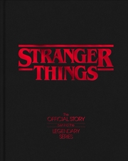 Buy Stranger Things : The Official Story Behind the Legendary Series