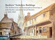 Buy Bucklers' Yorkshire Buildings : The Architectural and Topographical Drawings of John Buckler and Joh