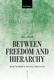 Buy Between Freedom and Hierarchy : Max Weber's Social Politics