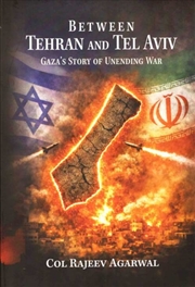 Buy Between Tehran and Tel Aviv : Gaza’s Story of Unending War