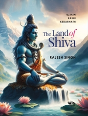 Buy The Land of Shiva : Ujjain, Kashi and Kedarnath