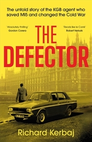 Buy The Defector : The untold story of the KGB agent who saved MI5 and changed the Cold War - 'Reads lik