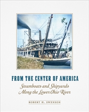 Buy From the Center of America : Steamboats and Shipyards Along the Lower Ohio River