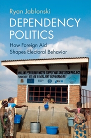 Buy Dependency Politics : How Foreign Aid Shapes Electoral Behavior
