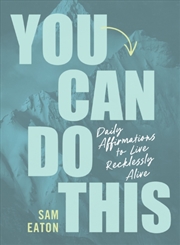 Buy You Can Do This : Daily Affirmations to Live Recklessly Alive