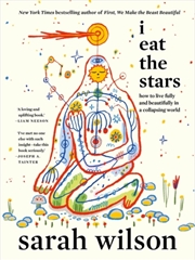 Buy I Eat the Stars : How to Live Fully and Beautifully in a Collapsing World