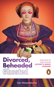 Buy Divorced, Beheaded, Ghosted : The ultimate guide to dating from the iconic wives of Henry VIII