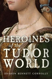 Buy Heroines of the Tudor World