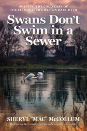 Buy Swans Don't Swim in a Sewer : Solving the Cold Case of the Flint River Killer's Daughter