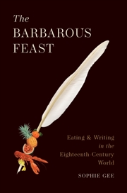 Buy The Barbarous Feast : Eating and Writing in the Eighteenth-Century World