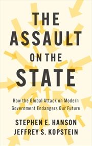 Buy The Assault on the State : How the Global Attack on Modern Government Endangers Our Future