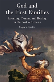 Buy God and the First Families : Parenting, Trauma, and Healing in the Book of Genesis