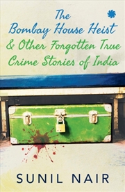 Buy The Bombay House Heist & Other Forgotten True Crime Stories