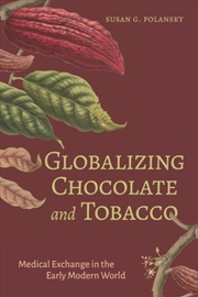 Buy Globalizing Chocolate and Tobacco : Medical Exchange in the Early Modern World