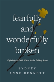 Buy Fearfully and Wonderfully Broken : Fighting for Faith When You're Falling Apart