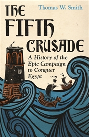 Buy The Fifth Crusade : A History of the Epic Campaign to Conquer Egypt