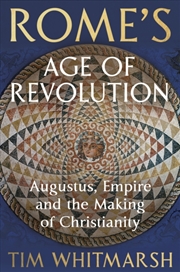 Buy Rome's Age of Revolution : Augustus, Empire and the Making of Christianity