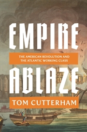Buy Empire Ablaze : The American Revolution and the Atlantic Working Class