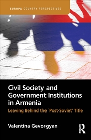 Buy Civil Society and Government Institutions in Armenia : Leaving Behind the `Post-Soviet’ Title
