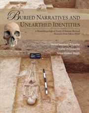 Buy Buried Narratives and Unearthed Identities : A Bioanthropological Study of Human Skeletal Remains fr