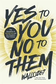 Buy Yes to You, No to Them : The Discipline of Saying No and the Freedom that Follows