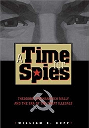 Buy A Time for Spies : Theodore Stephanovich Mally and the Era of the Great Illegals