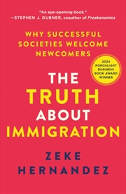 Buy The Truth About Immigration : Why Successful Societies Welcome Newcomers