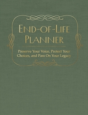 Buy End of Life Planner : Preserve Your Voice, Protect Your Choices, and Pass On Your Legacy