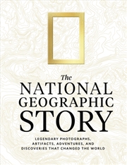 Buy The National Geographic Story : Legendary Photographs, Artifacts, Adventures, and Discoveries That C