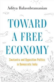 Buy Toward a Free Economy : Swatantra and Opposition Politics in Democratic India