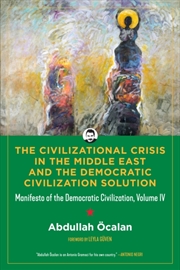 Buy The Civilizational Crisis in the Middle East and the Democratic Solution : Manifesto of the Democrat
