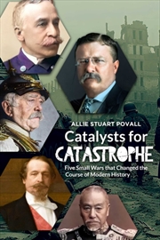 Buy Catalysts for Catastrophe : Five Small Wars That Changed the Course of Modern History