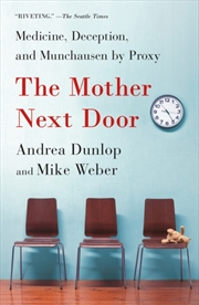 Buy The Mother Next Door : Medicine, Deception, and Munchausen by Proxy