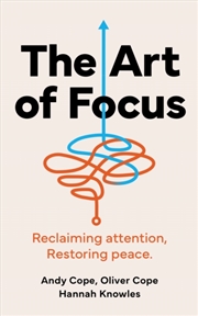 Buy The Art of Focus : Reclaiming attention. Restoring peace.