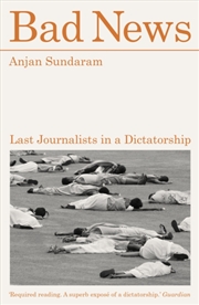 Buy Bad News : Last Journalists in a Dictatorship