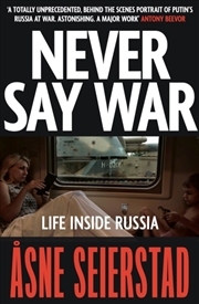 Buy Never Say War : Life Inside Russia - 'Astonishing. A major work' (Antony Beevor)