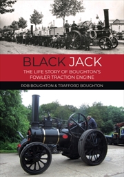 Buy Black Jack : The Life Story of Boughton’s Fowler Traction Engine
