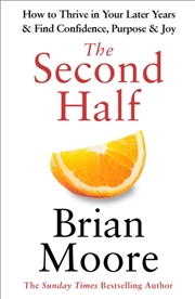 Buy The Second Half : How to Thrive in Your Later Years & Find Confidence, Purpose & Joy