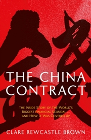 Buy The China Contract : The Inside Story of the World's Biggest Financial Scandal ... and How It Was Co