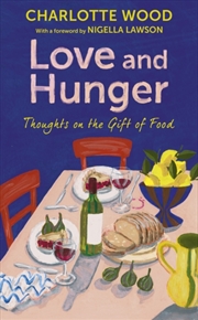 Buy Love and Hunger : Thoughts on the Gift of Food, with a foreword by Nigella Lawson