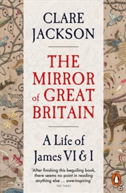 Buy The Mirror of Great Britain : A Life of James VI & I