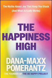 Buy The Happiness High : The Myths About Joy That Keep You Stuck (And What ACTUALLY Works)