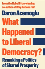 Buy What Happened to Liberal Democracy? : Remaking a Politics of Shared Prosperity - FROM THE WINNER OF 