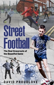 Buy Street Football : The Real Grassroots of the Beautiful Game