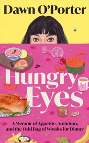 Buy Hungry Eyes : A Memoir of Appetite, Ambition and the Odd Bag of Wotsits for Dinner